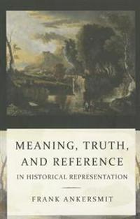 Meaning, Truth, and Reference in Historical Representation