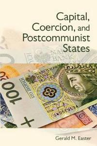 Capital, Coercion, and Postcommunist States