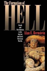 The Formation of Hell: Death and Retribution in the Ancient and Early Christian Worlds