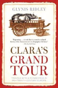 Clara's Grand Tour: Travels with a Rhinoceros in Eighteenth-Century Europe