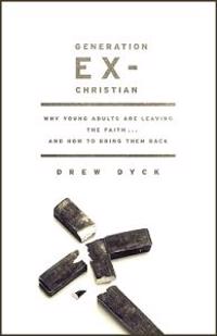 Generation Ex-Christian: Why Young Adults Are Leaving the Faith... and How to Bring Them Back