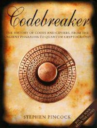 Codebreaker: The History of Codes and Ciphers, from the Ancient Pharaohs to Quantum Cryptography