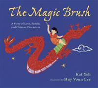 The Magic Brush: A Story of Love, Family, and Chinese Characters