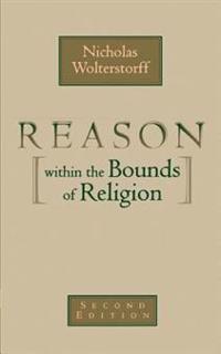 Reason within the Bounds of Religion