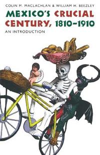 Mexico's Crucial Century, 1810-1910