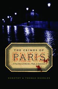 The Crimes of Paris: A True Story of Murder, Theft, and Detection