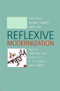 Reflexive Modernization: Politics, Tradition and Aesthetics in the Modern Social Order