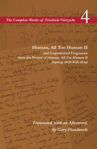 Human, All Too Human II and Unpublished Fragments from the Period of Human, All Too Human II - Spring 1878-Fall 1