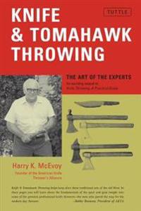 Knife & Tomahawk Throwing Knife & Tomahawk Throwing: The Art of the Experts the Art of the Experts