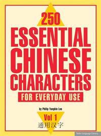 250 Essential Chinese Characters for Everyday Use: Volume 1