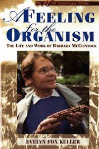 A Feeling for the Organism, 10th Aniversary Edittion: The Life and Work of Barbara McClintock