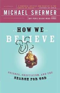 How We Believe, 2nd Edition: Science, Skepticism, and the Search for God