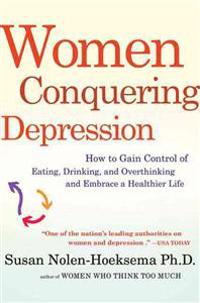 Women Conquering Depression: How to Gain Control of Eating, Drinking, and Overthinking and Embrace a Healthier Life