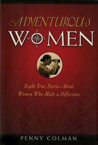 Adventurous Women: Eight True Stories about Women Who Made a Difference