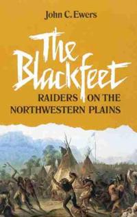 The Blackfeet: Raiders on the Northwestern Plains