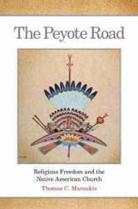 The Peyote Road: Religious Freedom and the Native American Church