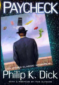Paycheck and Other Classic Stories by Philip K. Dick: And Other Classic Stories