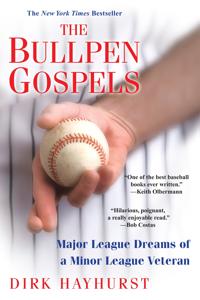 The Bullpen Gospels: Major League Dreams of a Minor League Veteran