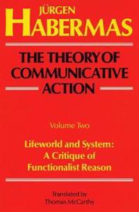 The Theory of Communicative Action: Volume 2: Lifeword and System: A Critique of Functionalist Reason