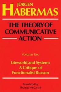 The Theory of Communicative Action: Volume 2: Lifeword and System: A Critique of Functionalist Reason