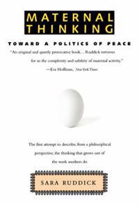 Maternal Thinking: Toward a Politics of Peace