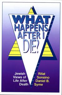 What Happens After I Die?: Jewish Views of Life After Death