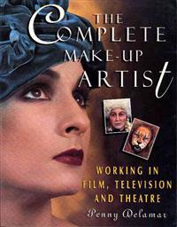 The Complete Make-Up Artist, Second Edition: Working in Film, Fashion, Television and Theatre