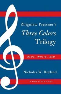 Zbigniew Preisner's Three Colors Trilogy Blue, White, Red