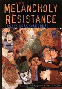 The Melancholy of Resistance the Melancholy of Resistance