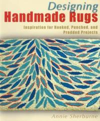 Designing Handmade Rugs: Inspiration for Hooked, Punched, and Prodded Projects