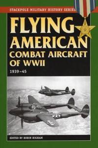 Flying American Combat Aircraft of World War 2