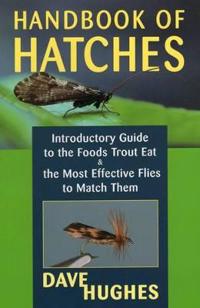 Handbook of Hatches: Introductory Guide to the Foods Trout Eat & the Most Effective Flies to Match Them, 2nd Edition