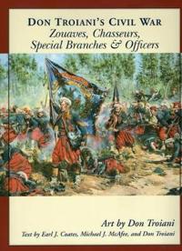 Don Troiani's Civil War Zouaves, Chasseurs, Special Branches, and Officers
