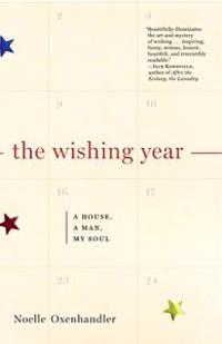 The Wishing Year: A House, a Man, My Soul; A Memoir of Fulfilled Desire