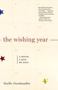 The Wishing Year: A House, a Man, My Soul; A Memoir of Fulfilled Desire