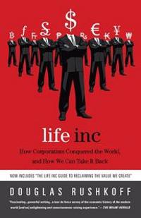 Life Inc: How Corporatism Conquered the World, and How We Can Take It Back