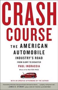 Crash Course: The American Automobile Industry's Road to Bankruptcy and Bailout--And Beyond
