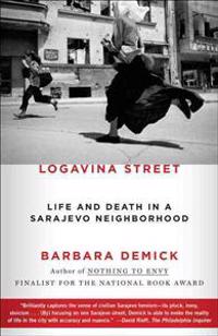 Logavina Street: Life and Death in a Sarajevo Neighborhood
