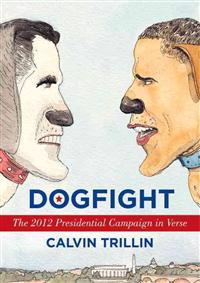 Dogfight: The 2012 Presidential Campaign in Verse