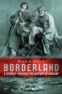 Borderland: A Journey Through the History of the Ukraine