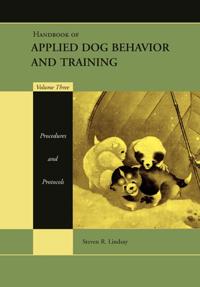 Handbook of Applied Dog Behavior and Training Volume Three: Procedures and Protocols