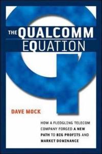 The Qualcomm Equation: How a Fledgling Telecom Company Forged a New Path to Big Profits and Market Dominance