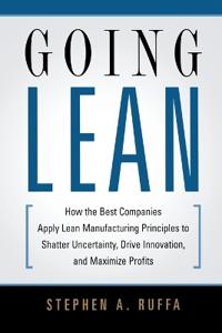 Going Lean: How the Best Companies Apply Lean Manufacturing Principles to Shatter Uncertainty, Drive Innovation, and Maximize Prof
