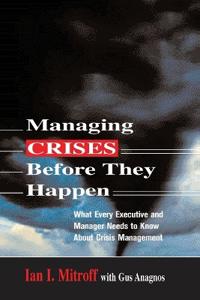Managing Crises Before They Happen: What Every Executive and Manager Needs to Know about Crisis Management