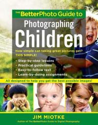 The BetterPhoto Guide to Photographing Children