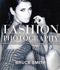 Fashion Photography: A Complete Guide to the Tools and Techniques of the Trade