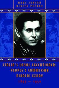Stalin's Loyal Executioner: People's Commissar Nikolai Ezhov, 1895-1940
