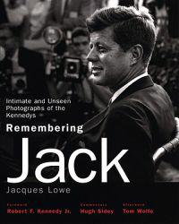 Remembering Jack: Intimate and Unseen Photographs of the Kennedys