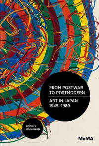 From Postwar to Postmodern, Art in Japan 1945-1989