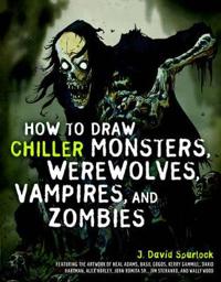 How to Draw Chiller Monsters, Werewolves, Vampires, and Zombies